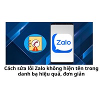 Cách sửa lỗi Zalo không hiện tên trong danh bạ hiệu quả, đơn giản