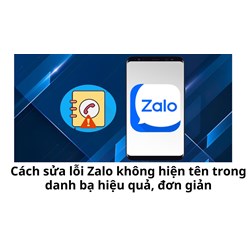 Cách sửa lỗi Zalo không hiện tên trong danh bạ hiệu quả, đơn giản