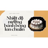 Nhiệt độ nướng bánh bông lan chuẩn