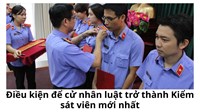Điều kiện để cử nhân luật trở thành Kiểm sát viên mới nhất