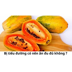 Bị tiểu đường có nên ăn đu đủ không ?