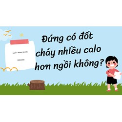 Đứng có đốt cháy nhiều calo hơn ngồi không ?
