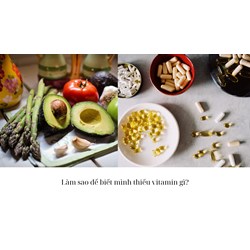 Làm sao để biết mình thiếu vitamin gì?