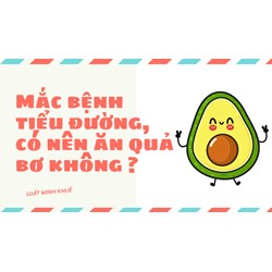 Mắc bệnh tiểu đường, có nên ăn quả bơ không ?