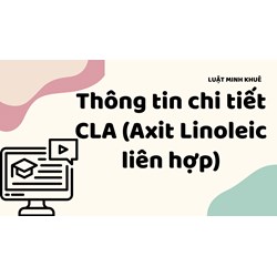 Thông tin chi tiết CLA (Axit Linoleic liên hợp)