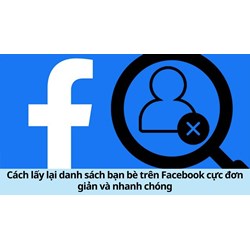 Cách lấy lại danh sách bạn bè trên Facebook cực đơn giản và nhanh chóng
