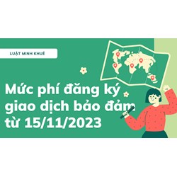 Mức phí đăng ký giao dịch bảo đảm từ 15/11/2023
