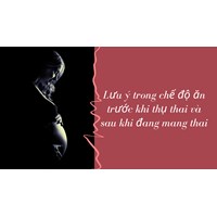 Lưu ý trong chế độ ăn trước khi thụ thai và sau khi đang mang thai