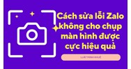 Cách sửa lỗi Zalo không cho chụp màn hình được cực hiệu quả