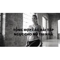Tổng hợp các  bài tập ngực cho nữ tại nhà