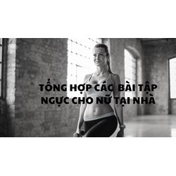 Tổng hợp các  bài tập ngực cho nữ tại nhà