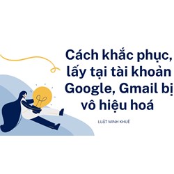 Cách khắc phục, lấy tại tài khoản Google, Gmail bị vô hiệu hoá