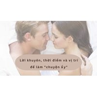 Lời khuyên, thời điểm và vị trí để làm "chuyện ấy"