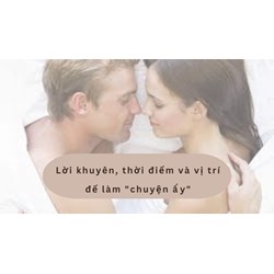 Lời khuyên, thời điểm và vị trí để làm "chuyện ấy"