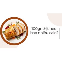 100gr thịt heo bao nhiêu calo?