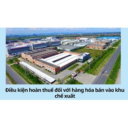 Điều kiện hoàn thuế đối với hàng hóa bán vào khu chế xuất