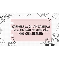 Granola là gì? Ăn Granola như thế nào để giảm cân hiệu quả, healthy