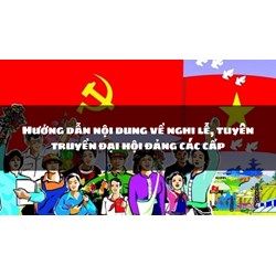 Hướng dẫn nội dung về nghi lễ, tuyên truyền đại hội đảng các cấp