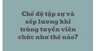 Chế độ tập sự và xếp lương khi trúng tuyển viên chức như thế nào?