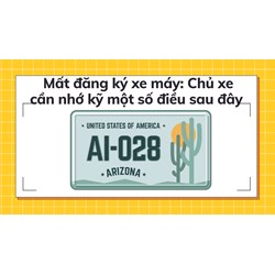 Mất đăng ký xe máy: Chủ xe cần nhớ kỹ một số điều sau đây