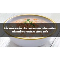 Các món cháo tốt cho người tiểu đường mà không phải ai cũng biết