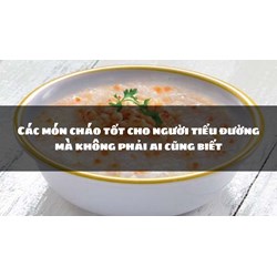 Các món cháo tốt cho người tiểu đường mà không phải ai cũng biết