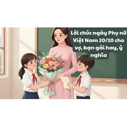 Lời chúc Ngày Phụ nữ Việt Nam 20/10 cho cô giáo hay, ý nghĩa nhất