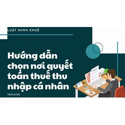 Hướng dẫn chọn nơi quyết toán thuế thu nhập cá nhân