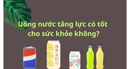 Uống nước tăng lực có tốt cho sức khỏe không?