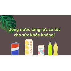 Uống nước tăng lực có tốt cho sức khỏe không?