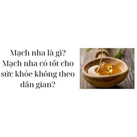 Mạch nha là gì? Mạch nha có tốt cho sức khỏe không theo dân gian?