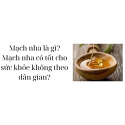 Mạch nha là gì? Mạch nha có tốt cho sức khỏe không theo dân gian?
