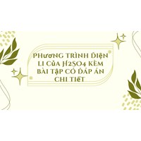 Phương trình điện li của H2SO4 kèm bài tập có đáp án chi tiết