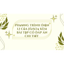 Phương trình điện li của H2SO4 kèm bài tập có đáp án chi tiết