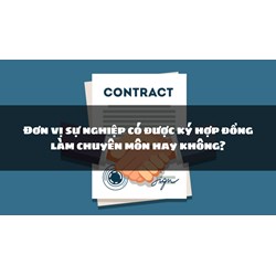 Đơn vị sự nghiệp có được ký hợp đồng làm chuyên môn hay không?