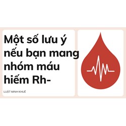 Một số lưu ý nếu bạn mang nhóm máu hiếm Rh-