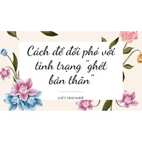 Cách để đối phó với tình trạng "ghét bản thân"
