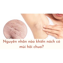 Nguyên nhân nào khiến nách có mùi hôi chua?