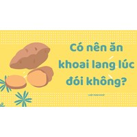 Có nên ăn khoai lang lúc đói không ?