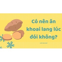 Có nên ăn khoai lang lúc đói không ?