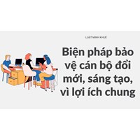 Biện pháp bảo vệ cán bộ đổi mới, sáng tạo, vì lợi ích chung