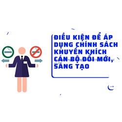 Điều kiện để áp dụng chính sách khuyến khích cán bộ đổi mới, sáng tạo