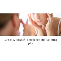 Một số lý do khiến khuôn mặt của bạn sưng phù