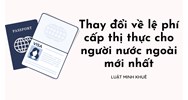 Thay đổi về lệ phí cấp thị thực cho người nước ngoài mới nhất