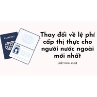 Thay đổi về lệ phí cấp thị thực cho người nước ngoài mới nhất
