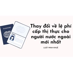 Thay đổi về lệ phí cấp thị thực cho người nước ngoài mới nhất