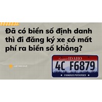 Đã có biển số định danh thì đi đăng ký xe có mất phí ra biển số không?