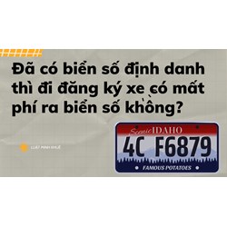 Đã có biển số định danh thì đi đăng ký xe có mất phí ra biển số không?