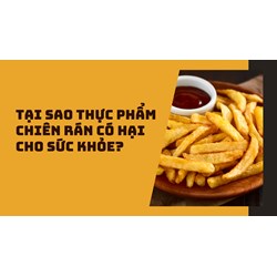 Tại sao thực phẩm chiên rán có hại cho sức khỏe?