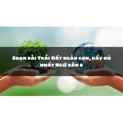 Soạn bài Trái Đất ngắn gọn, đầy đủ nhất Ngữ văn 6